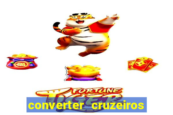 converter cruzeiros para real